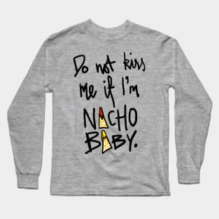 Do Not Kiss Me If I'm Nacho Baby Long Sleeve T-Shirt